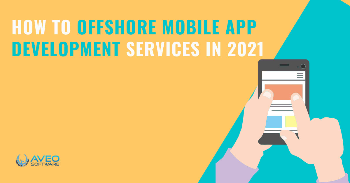 How to Offshore Mobile App Development Services from Mobile App Development Companies in 2021